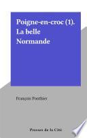 Poigne-en-croc (1). La belle Normande