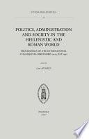 Politics, Administration and Society in the Hellenistic and Roman World