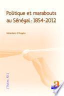 Politique et marabouts au Sénégal : 1854-2012
