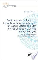 Politiques de l'éducation, formation des compétences et construction de l'État en République du Congo de 1911 à 1997