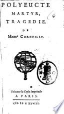 Polyeucte martyr, tragedie. De Mons.r Corneille