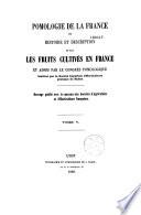 Pomologie de la France ou histoire et description de tous les fruits cultivés en France...
