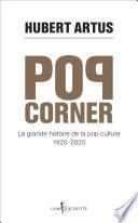 Pop corner. La grande histoire de la pop culture 1920 - 2020
