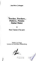 Porches, porchers ; Pubères, putains ; Stabat mater