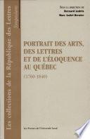 Portrait des arts, des lettres et de l'éloquence au Québec (1760-1840)