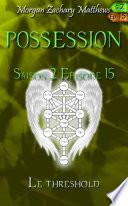 Possession Saison 2 Episode 15 Le Threshold