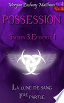 Possession Saison 3 Episode 1 La lune de sang (1ère partie)
