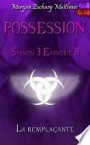 Possession Saison 3 Episode 11 La remplaçante