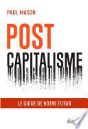 Postcapitalisme - Le guide de notre futur