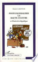 Postcolonialiser la haute culture