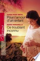 Pour l'amour d'un enfant - Ce troublant inconnu (Harlequin Passions)