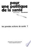 Pour une politique de la santé: Les grandes actions de santé