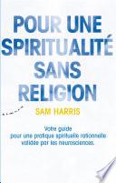 Pour une spiritualité sans religion - Votre guide pour une pratique spirituelle rationnelle validée