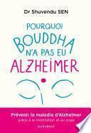 Pourquoi Bouddha n'a jamais eu Alzeihmer