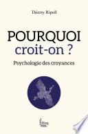 Pourquoi croit-on ? Psychologie des croyances