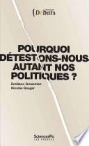 Pourquoi détestons-nous autant nos politiques ?