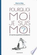 Pourquoi moi je suis moi ? et autres questions d'enfance