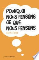 Pourquoi nous pensons ce que nous pensons