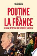 Poutine contre la France - Un grand reporter au coeur des guerres du Kremlin