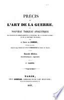 Pr B ecis de l'art de la guerre, ou nouveau tableau analytique des principales combinaisons de la strat B egie, de la grande tactique et de la politique militaire