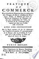 Pratique du commerce pour la facilité du negociant dans la combinaison des changes, & dans la reduction des monnoies, poids, & mesures de toutes les places de commerce de l'Europe ... avec une instruction sur la regle conjointe, & sur les arbitrages du commerce en general, ...