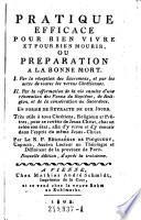 Pratique Efficace Pour Bien Vivre Et Pour Bien Mourir, Ou Preparation A La Bonne Mort ... En Forme De Retraite De Dix Jours ... Par Le R. P. Bernardin De Picquigny, Capucin, Ancien Lecteur en Théologie et Définiteur de la province de Paris
