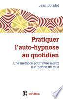 Pratiquer l'auto-hypnose au quotidien - 2e éd.