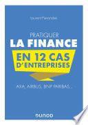 Pratiquer la Finance en 12 cas d'entreprises