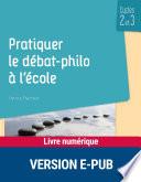 Pratiquer le débat-philo à l'école - Cycles 2 et 3