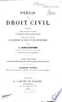 Précis de droit civil contenant dans une première partie l'exposé des principes et dans une deuxième les questions de détail et les controverses par G. Baudry-Lacantinerie