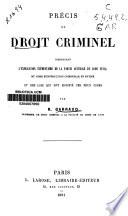 Précis de droit criminel comprenant l'explication élémentaire de la partie générale du code pénal, du code d'instruction criminelle en entier et des lois qui ont modifié ces deux codes