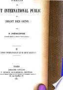 Précis de droit international public, ou, Droit des gens: Des litiges internationaux et de leurs solutions