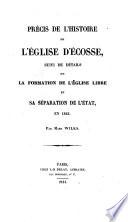 Précis de l'Histoire de l'Église d'Écosse, suivi de détails sur la formation de l'Église libre et sa séparation de l'état, en 1843