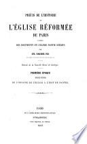 Précis de l'histoire de l'église réformée de Paris d'après des documents en grande partie inédits