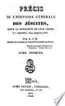 Precis de l'histoire generale des Jesuites, depuis la fondation de leur ordre, le 7. septembre 1540, jusqu'en 1826