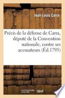 Precis de La Defense de Carra, Depute de La Convention Nationale, Contre Ses Accusateurs