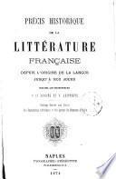 Prècis historique de la littèrature française depuis l'origine de la langue jusqu'à nos jours