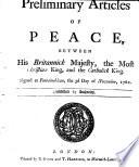 Preliminary Articles of Peace, Between His Britannick Majesty, the Most Christian King, and the Catholick King