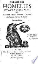 Premieres Homelies quadragesimales de Messire Jean Pierre Camus, evesque & seigneur de Belley