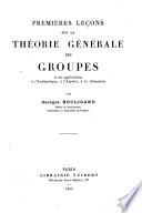 Premières leçons sur la théorie générale des groupes et ses applications à l'arithmétique, à l'algèbre, à la géométrie