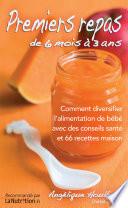 Premiers repas de 6 mois à 3 ans. Avec 66 recettes maison