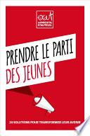 Prendre le Parti des Jeunes - 24 solutions pour transformer leur avenir