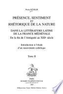 Présence, sentiment et rhétorique de la nature dans la littérature latine de la France médiévale de la fin de l'antiquité au XIIe siècle