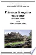 Présences françaises outre-mer (XVIe-XXIe siècles). Tome II - Science, religion et culture