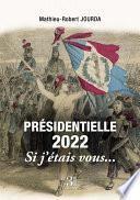 Présidentielle 2022 - Si j'étais vous...