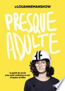 Presque adulte – Le guide de survie pour avoir confiance en soi, s'inspirer et kiffer, par @louannemanshow
