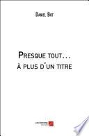Presque tout… à plus d'un titre