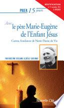 Prier 15 jours avec le père Marie-Eugène de l’Enfant Jésus