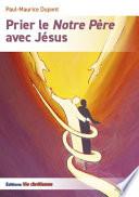 Prier le Notre Père avec Jésus