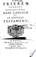 Prieres formées sur tout ce qu'il y a de moral dans l'Ancien et le Nouveau Testament